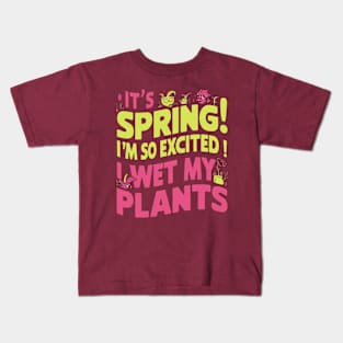 It's Spring I'm So Excited I Wet My Plants Planting Garden Kids T-Shirt